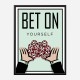 Bet On Yourself Art Print