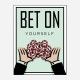 Bet On Yourself Art Print