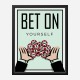 Bet On Yourself Art Print