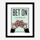 Bet On Yourself Art Print