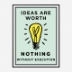 Ideas Are Worth Nothing Art Print