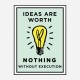 Ideas Are Worth Nothing Art Print