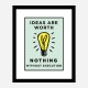 Ideas Are Worth Nothing Art Print