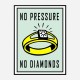 No Pressure No Diamonds Art Print