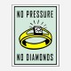 No Pressure No Diamonds Art Print