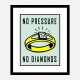 No Pressure No Diamonds Art Print