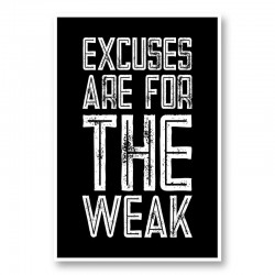 Excuses Are For The Weak Motivational Art Print