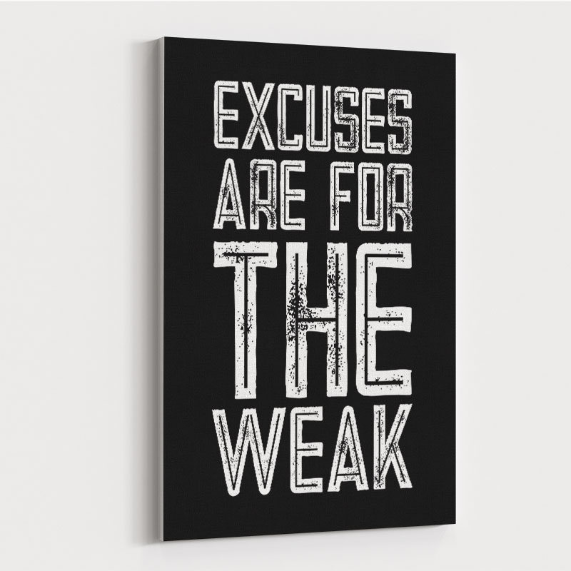 Excuses Are For The Weak Motivational Art Print