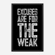 Excuses Are For The Weak Motivational Art Print