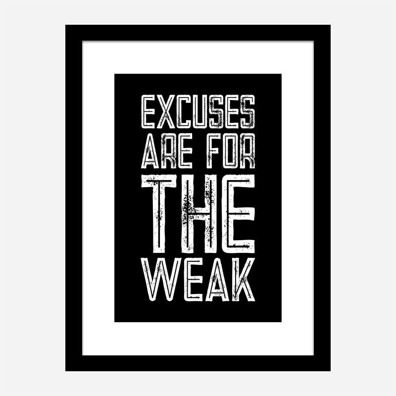 Excuses Are For The Weak Motivational Art Print