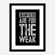 Excuses Are For The Weak Motivational Art Print