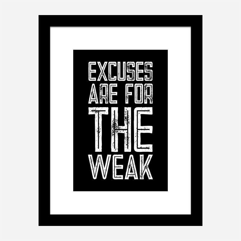 Excuses Are For The Weak Motivational Art Print