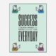 Success Everyday Motivational Art Print