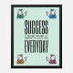 Success Everyday Motivational Art Print