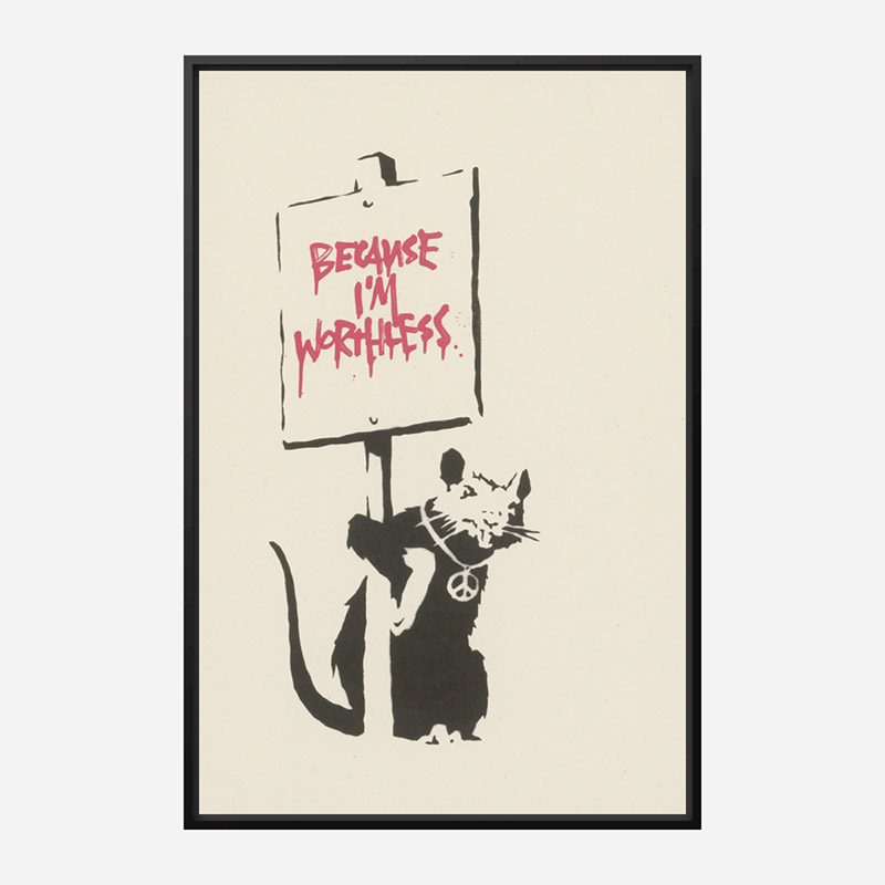 Because I'm Worthless Banksy Art Print