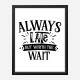 Always Late But Worth The Wait Art Print