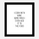 I Cook With Wine Art Print I Cook With Wine Art Print
