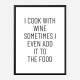 I Cook With Wine Art Print I Cook With Wine Art Print