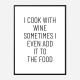 I Cook With Wine Art Print I Cook With Wine Art Print