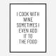 I Cook With Wine Art Print I Cook With Wine Art Print