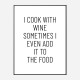 I Cook With Wine Art Print I Cook With Wine Art Print