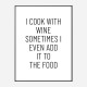 I Cook With Wine Art Print