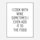 I Cook With Wine Art Print