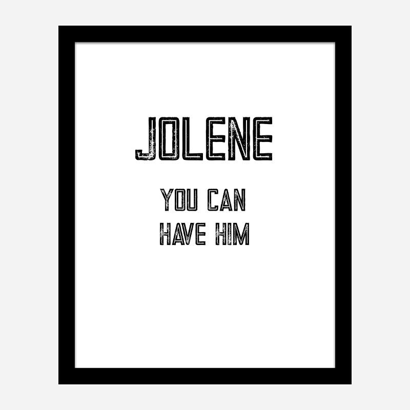 Jolene You Can Have Him Art Print