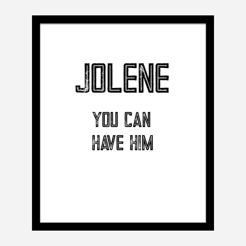 Jolene You Can Have Him Art Print