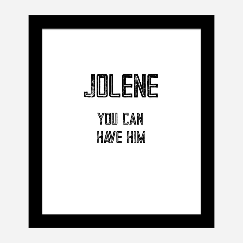 Jolene You Can Have Him Art Print