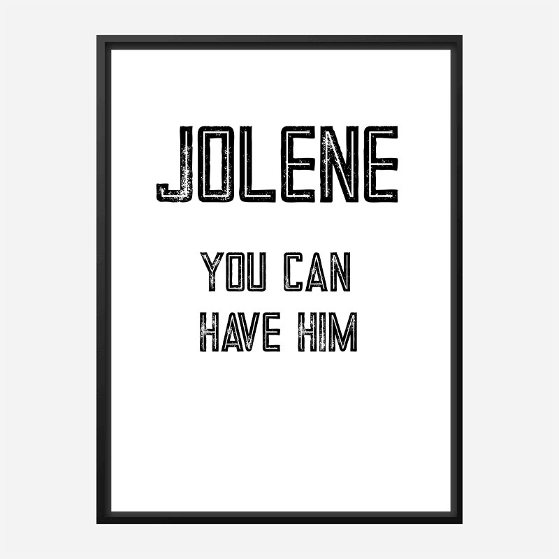 Jolene You Can Have Him Art Print