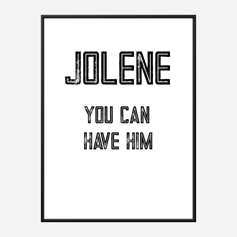 Jolene You Can Have Him Art Print