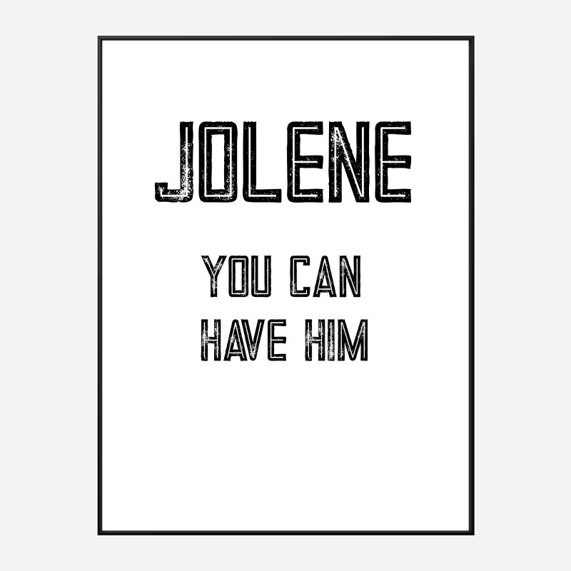 Jolene You Can Have Him Art Print