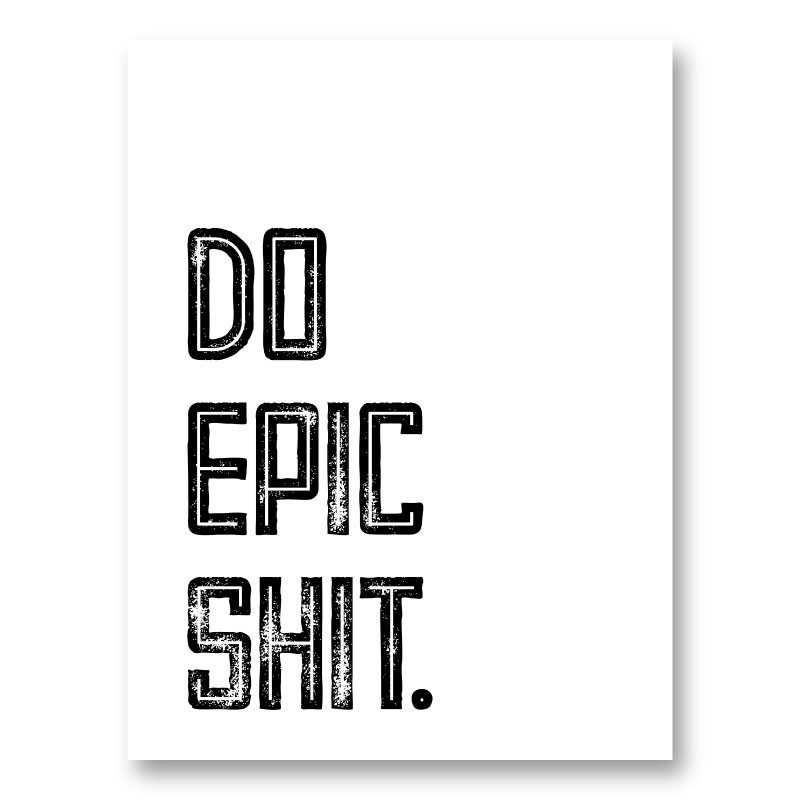 Do Epic Shit Typography Art Print