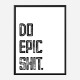 Do Epic Shit Typography Art Print