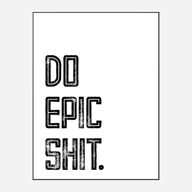 Do Epic Shit Typography Art Print