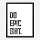 Do Epic Shit Typography Art Print