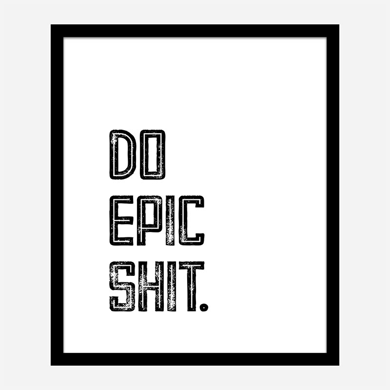 Do Epic Shit Typography Art Print