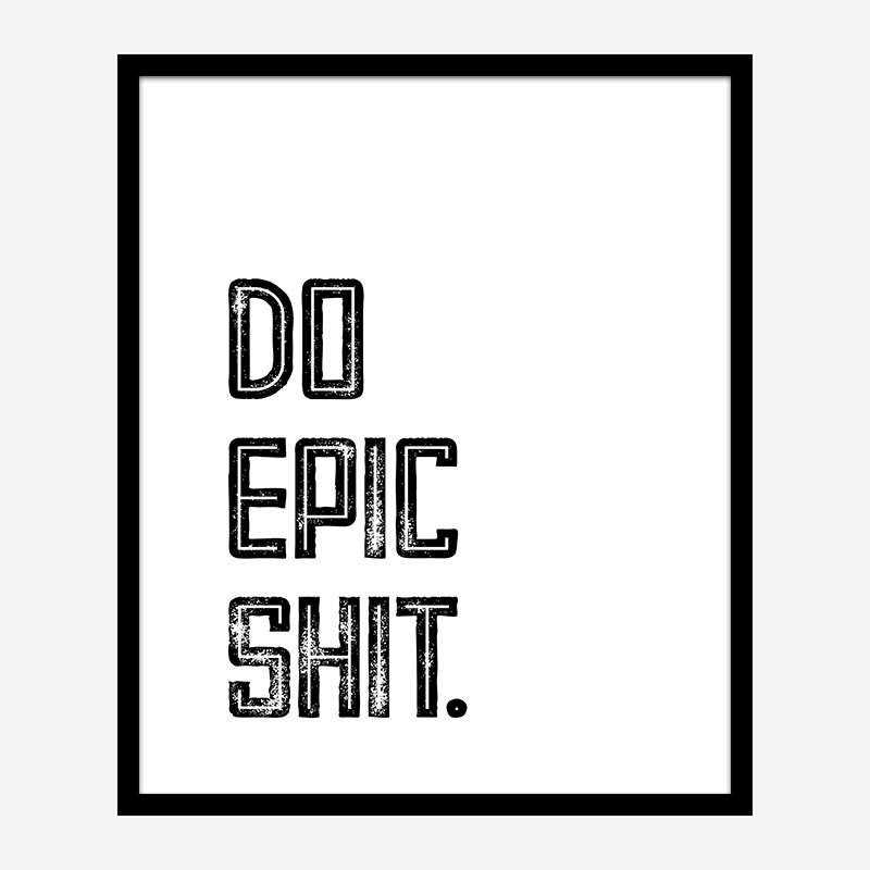 Do Epic Shit Typography Art Print