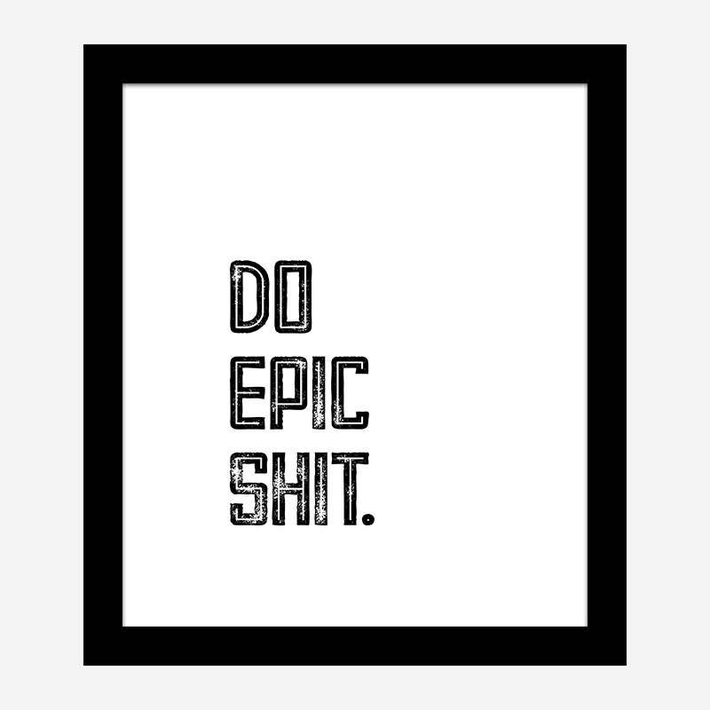 Do Epic Shit Typography Art Print