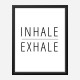 Inhale - Exhale Art Print