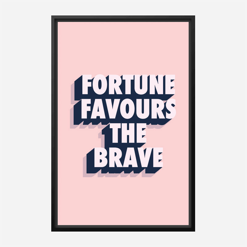 Fortune Favours the Brave Fortune Favours the Brave