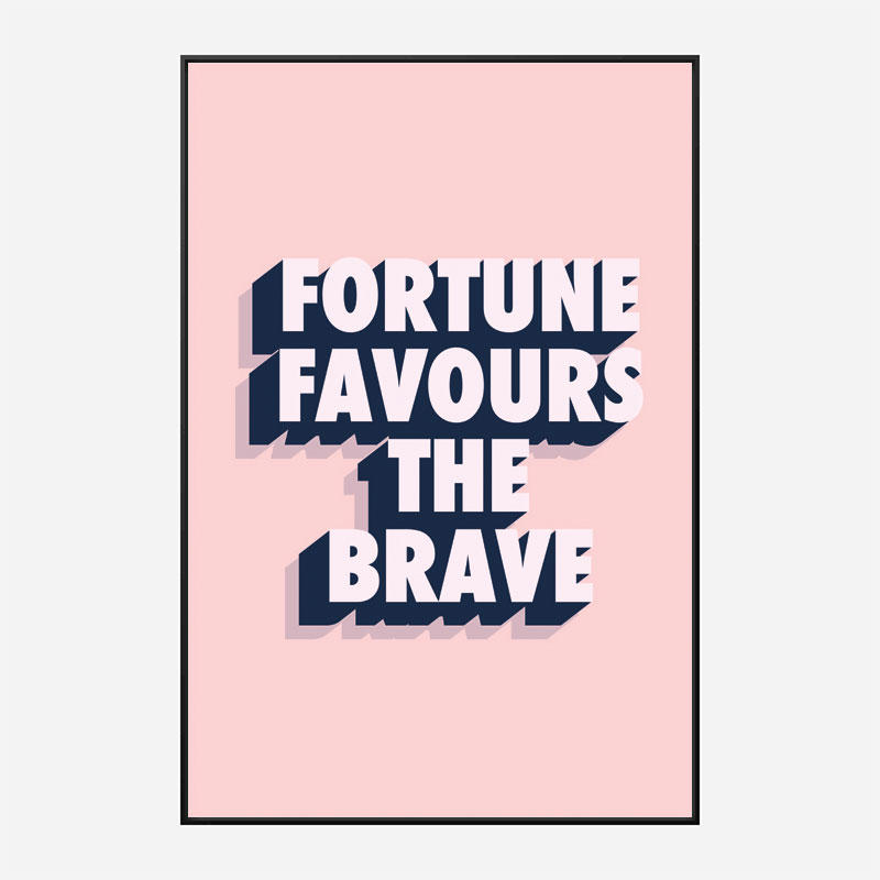 Fortune Favours the Brave Fortune Favours the Brave