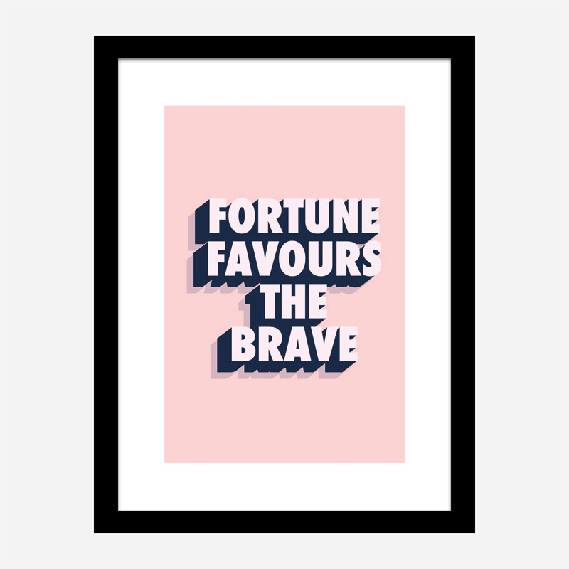 Fortune Favours the Brave Fortune Favours the Brave