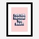 Fortune Favours the Brave Fortune Favours the Brave