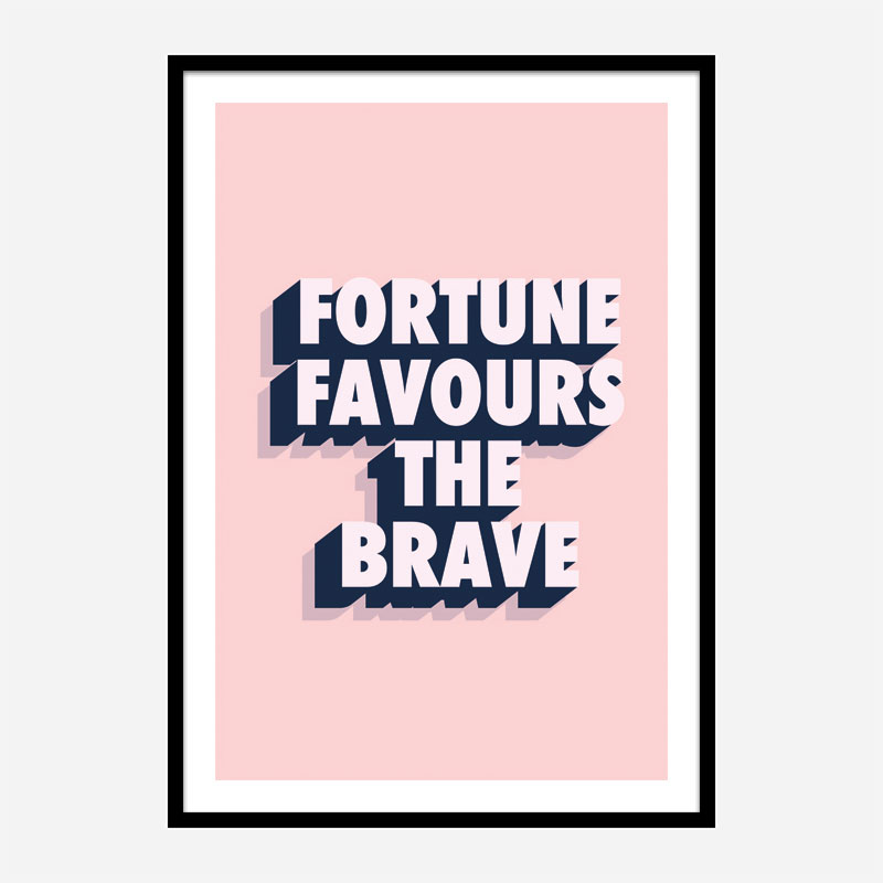 Fortune Favours the Brave Fortune Favours the Brave