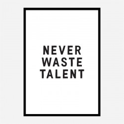 Never Waste Talent