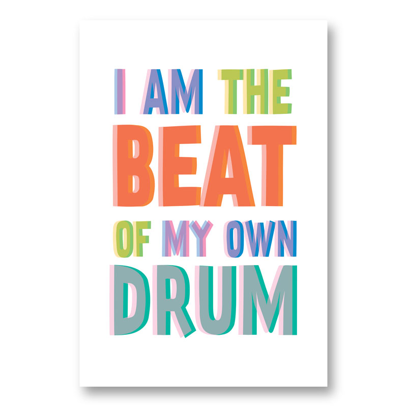 I Am The Beat Of My Own Drum