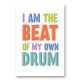 I Am The Beat Of My Own Drum