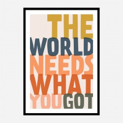 The World Needs What You Got